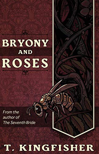 T. Kingfisher: Bryony and Roses (Paperback, 2017, Argyll Productions)