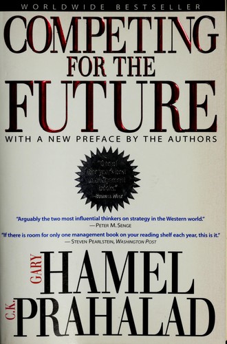 Gary Hamel: Competing for the future (1996, Harvard Business School Press)
