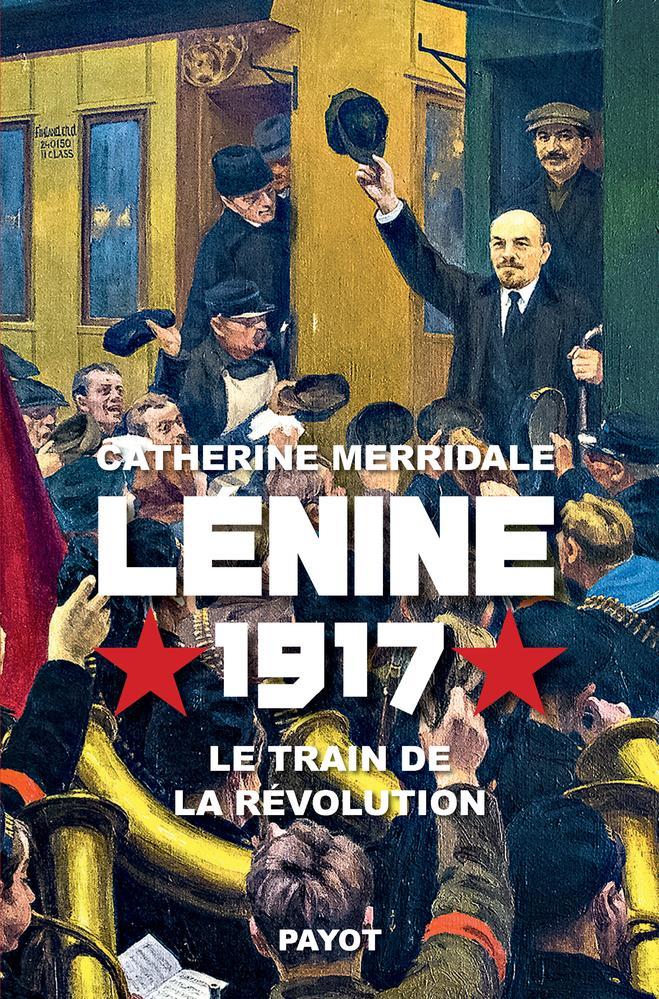 Catherine Merridale: Lénine, 1917 (French language, 2017, Payot & Rivages)