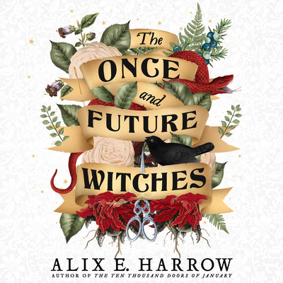 Alix E. Harrow: The Once and Future Witches (AudiobookFormat, 2020, Hachette B and Blackstone Publishing, Redhook)