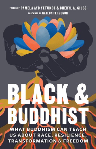 Pamela Ayo Yetunde, Cheryl A. Giles: Black and Buddhist (2020, Shambhala Publications, Incorporated)