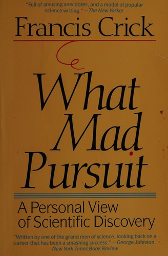 Francis Crick: What mad pursuit (1988, Basic Books)