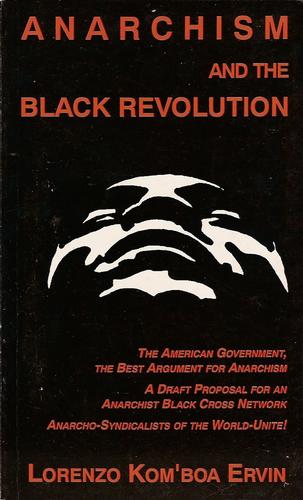 Anarchism and the black revolution. (1994, Monkeywrench Press, Worker Self-Education Foundation of the Industrial Workers of the World)
