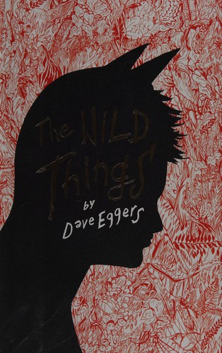 Dave Eggers: The wild things (2009, Hamish Hamilton)