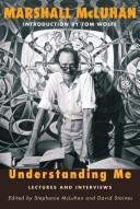 Marshall McLuhan: Understanding me (2003, McClelland & Stewart)