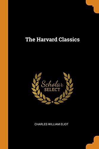 Charles William Eliot: The Harvard Classics (Paperback, 2018, Franklin Classics)