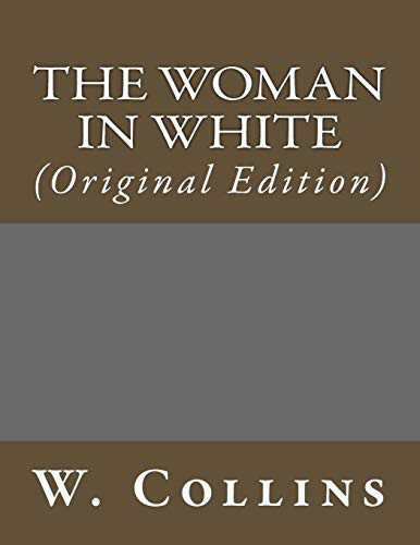 W. Collins: The Woman in White (Paperback, 2017, Createspace Independent Publishing Platform, CreateSpace Independent Publishing Platform)