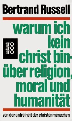 Bertrand Russell: Warum ich kein Christ bin: Über Religion, Moral und Humanität (1992, Rowohlt)