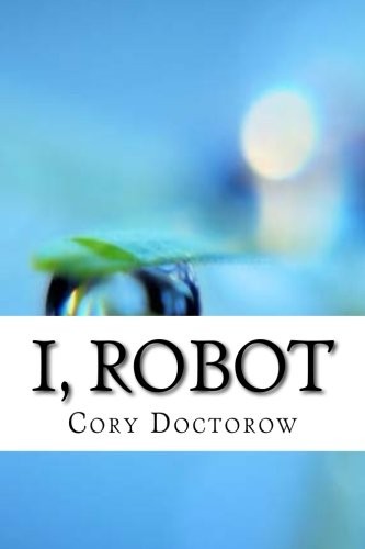 Cory Doctorow: I, Robot (2017, CreateSpace Independent Publishing Platform)