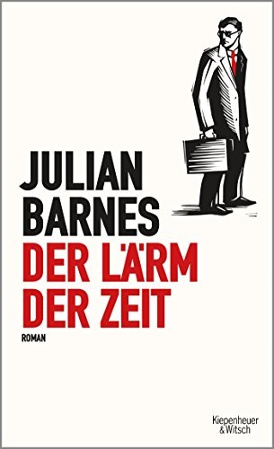 Julian Barnes: Der Lärm der Zeit (Hardcover, 2017, Kiepenheuer & Witsch GmbH)