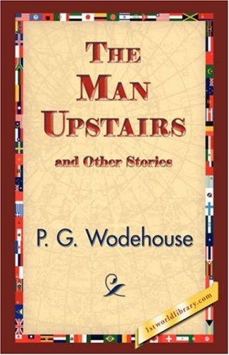 P. G. Wodehouse: The Man Upstairs and Other Stories (Hardcover, 2007, 1st World Library - Literary Society)