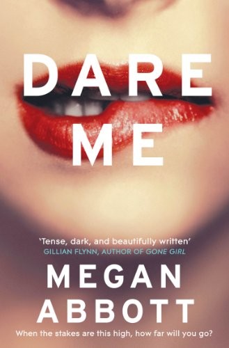 Megan Abbott: Dare Me (2013, Pan Macmillan, Picador)