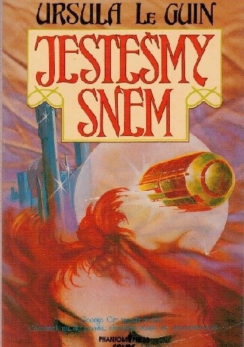 Ursula K. Le Guin: Jesteḿy snem (Polish language, 1991, Phantom Press International)