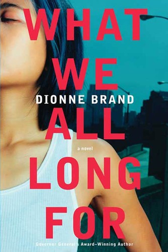 Dionne Brand: What We All Long For (Hardcover, 2008, Thomas Dunne Books)
