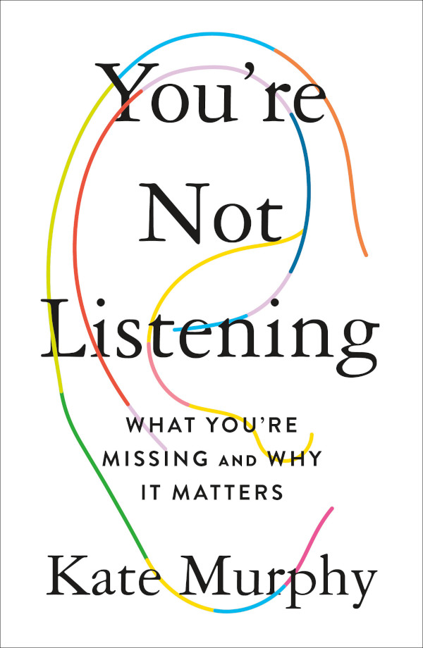 Kate Murphy: You're Not Listening (2020, Celadon Books)