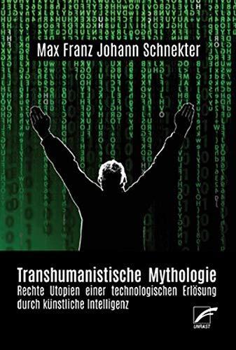 Max Franz Johann Schnetker: Transhumanistische Mythologie (German language, 2019, Unrast Verlag)