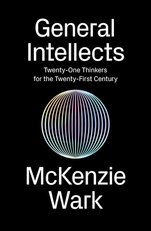 McKenzie Wark: General Intellects (2017, Penguin Random House)