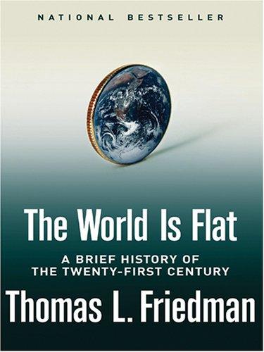 Thomas L. Friedman: The World Is Flat (2005, Thorndike Press)