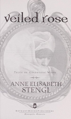 Anne Elisabeth Stengl: Veiled rose (2011, Bethany House)