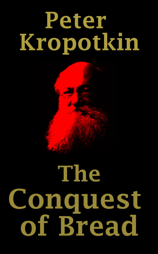 Peter Kropotkin: The Conquest of Bread (1972, Allen Lane)