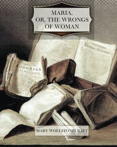 Mary Wollstonecraft: Maria, or the Wrongs of Woman (Paperback, 2012, CreateSpace Independent Publishing Platform)