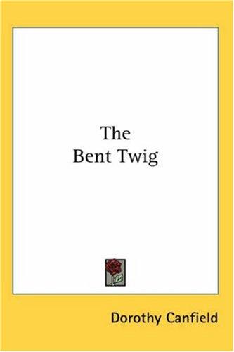 Dorothy Canfield Fisher: The Bent Twig (Paperback, 2004, Kessinger Publishing)