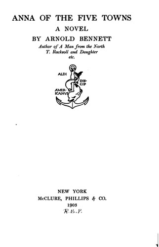 Arnold Bennett: Anna of the Five Towns: A Novel (1903, McClure, Phillips & Co.)