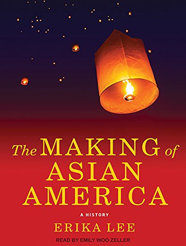 Emily Woo Zeller, Erika Lee: The Making of Asian America (2015, Tantor Audio)
