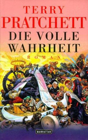 Terry Pratchett: Die volle Wahrheit. Ein weiteres Abenteuer von der bizarren Scheibenwelt. (Hardcover, German language, 2001, Goldmann)
