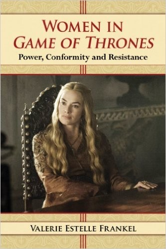 Valerie Estelle Frankel: Women in Game of Thrones (2014, McFarland & Company, Inc.)