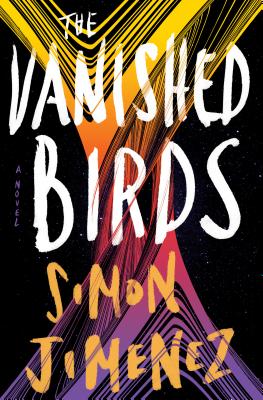 Simon Jimenez: The Vanished Birds (Hardcover, 2020, Del Rey)
