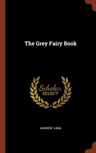 Andrew Lang: The Grey Fairy Book (Hardcover, 2017, Pinnacle Press)