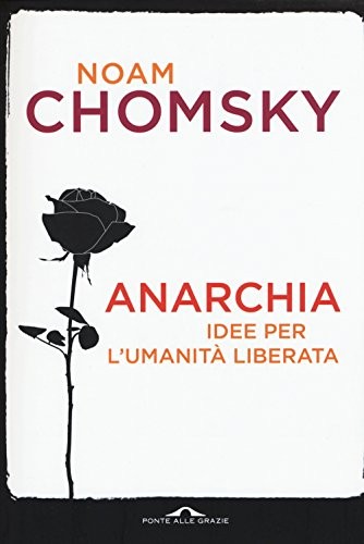 Noam Chomsky: Anarchia. Idee per l'umanità liberata (Paperback, 2015, Ponte alle Grazie)