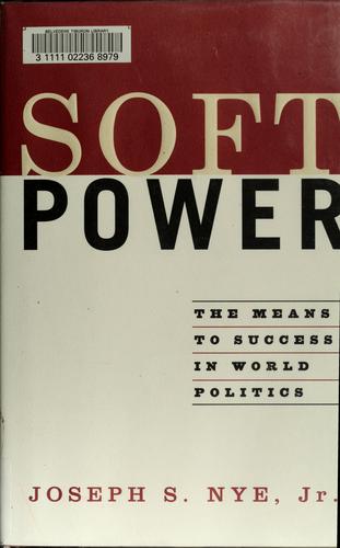 Joseph S. Nye: Soft power (Hardcover, 2004, Public Affairs)