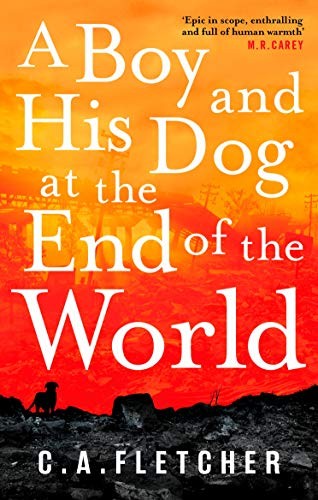 C. A. Fletcher: A Boy and his Dog at the End of the World (2019, Orbit)