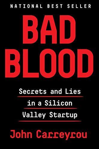 John Carreyrou: Bad Blood: Secrets and Lies in a Silicon Valley Startup (Hardcover, 2018, Alfred A. Knopf)