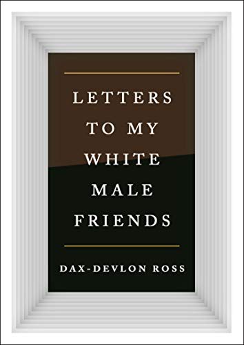 Dax-Devlon Ross: Letters to My White Male Friends (Hardcover, 2021, St. Martin's Press)