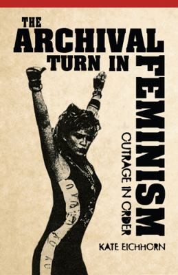 Kate Eichhorn: The Archival Turn In Feminism (Hardcover, 2013, Temple University Press)