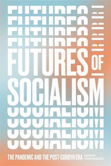 Grace Blakeley: Futures of Socialism (2020, Verso Books)