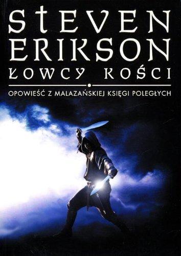 Steven Erikson: Lowcy Kosci Opowiesc z Malazanskiej Ksiegi Poleglych (Polish language, 2013)