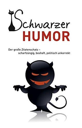 Andreas Ehrlich: Schwarzer Humor: Der große Zitatenschatz scharfzüngig, boshaft, politisch unkorrekt (German language, 2010)