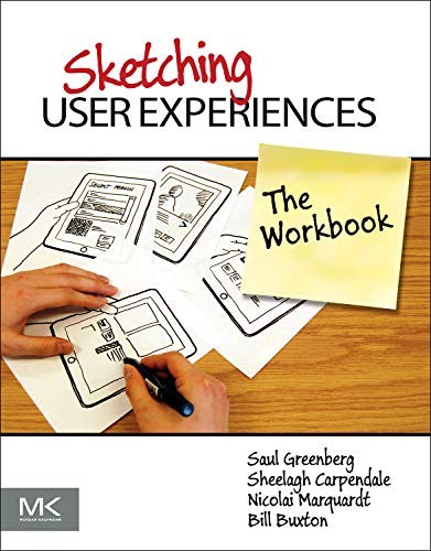 Bill Buxton, Saul Greenberg, Sheelagh Carpendale, Nicolai Marquardt: Sketching User Experiences (2011, Morgan Kaufmann)