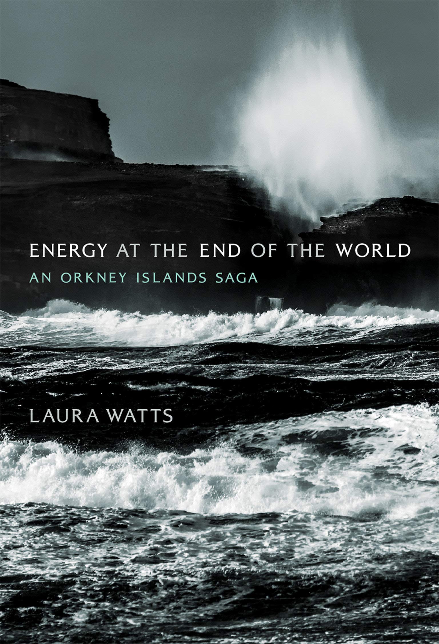 Laura Watts: Energy at the End of the World (Hardcover, 2019, The MIT Press)