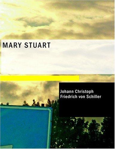 Friedrich Schiller: Mary Stuart (Large Print Edition) (2007, BiblioBazaar)