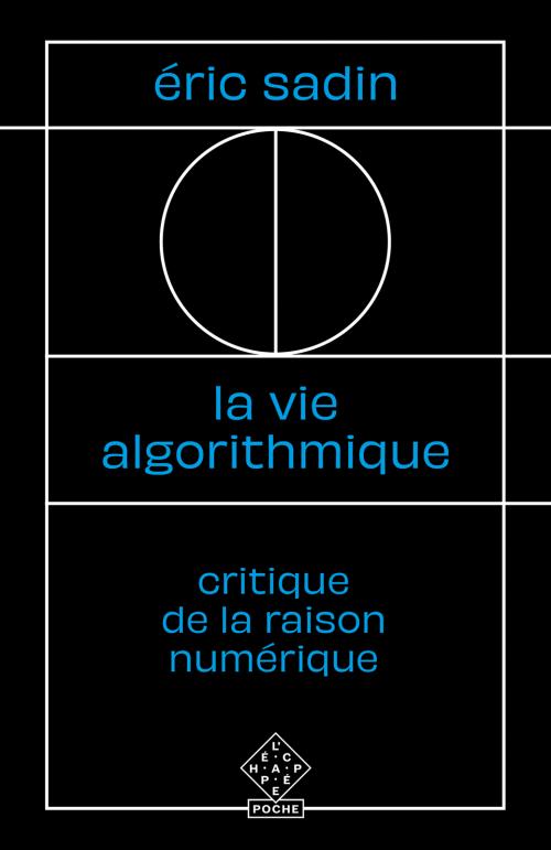 Éric Sadin: La vie algorithmique (French language, 2021, L'Échappée)