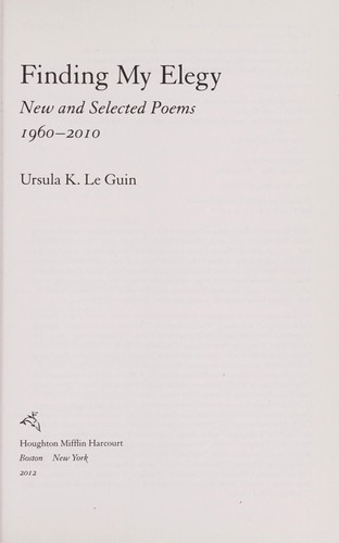 Ursula K. Le Guin: Finding my elegy (2012, Houghton Mifflin Harcourt Co.)