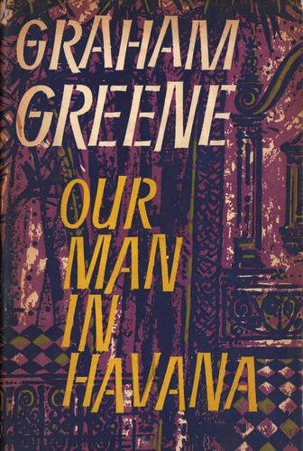 Graham Greene: Our man in Havana (1958, Heinemann)