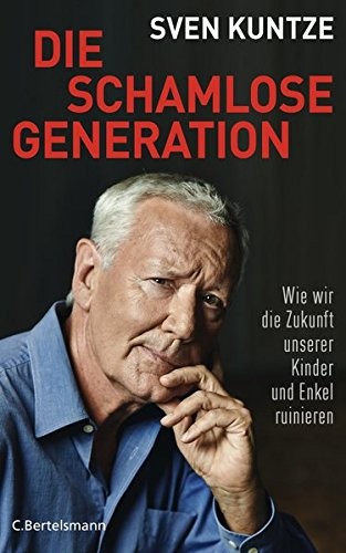 Sven Kuntze: Die schamlose Generation (Hardcover, 2014, C. Bertelsmann Verlag)