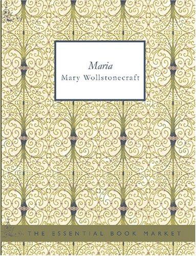 Mary Wollstonecraft: Maria (English) (Large Print Edition) (Paperback, 2007, BiblioBazaar)