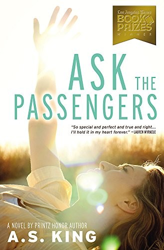 A.S. King: Ask the Passengers (2013, Little, Brown Books for Young Readers)